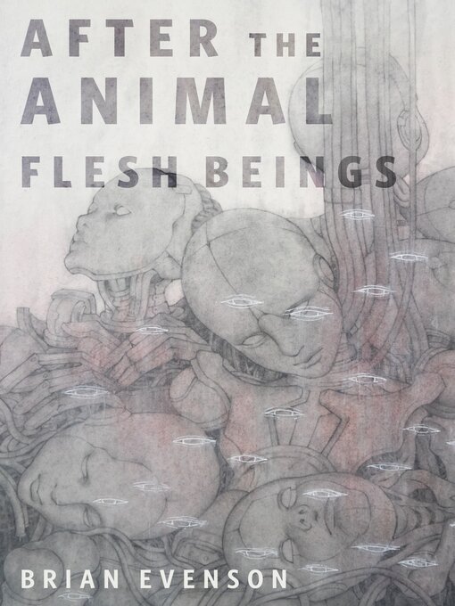 Title details for After the Animal Flesh Beings by Brian Evenson - Available